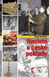 Kniha: Nacisté a české poklady (Emil Hruška). Epocha, 2016 Kniha: Nacisté a české poklady (Emil Hruška). Epocha, 2016