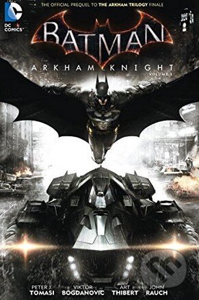 Kniha: Batman: Arkham Knight (Volume 1) (Peter Tomasi). DC Comics, 2016 Kniha: Batman: Arkham Knight (Volume 1) (Peter Tomasi). DC Comics, 2016
