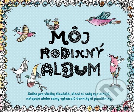 Kniha: Môj rodinný album (Autorský kolektiv). Slovart, 2016 Kniha: Môj rodinný album (Autorský kolektiv). Slovart, 2016