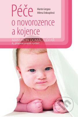 Kniha: Péče o novorozence a kojence (Martin Gregora a Milena Dokoupilová). Grada, 2016 Kniha: Péče o novorozence a kojence (Martin Gregora a Milena Dokoupilová). Grada, 2016