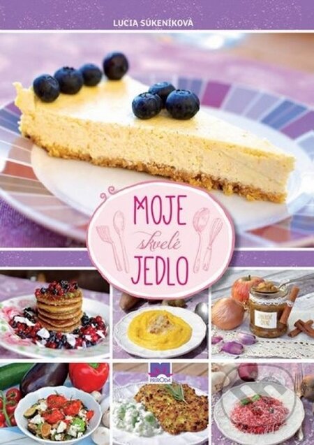 Kniha: Moje skvelé jedlo (Lucia Súkeníková). Príroda, 2016 Kniha: Moje skvelé jedlo (Lucia Súkeníková). Príroda, 2016