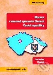 Kniha: Morava v územně správním členění České republiky (Jaroslav Kupka). Key publishing, 2016 Kniha: Morava v územně správním členění České republiky (Jaroslav Kupka). Key publishing, 2016