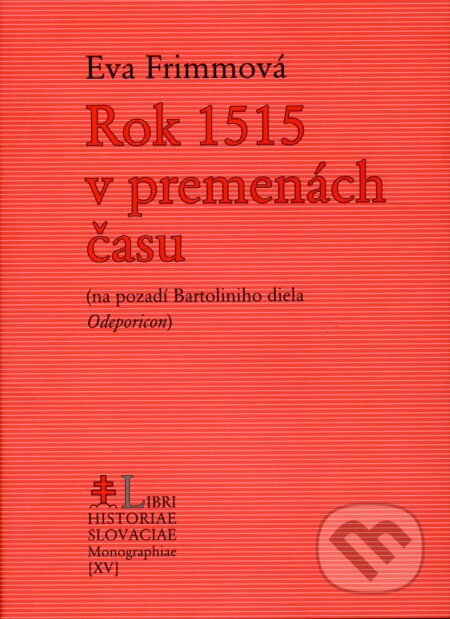 Kniha: Rok 1515 v premenách času (Eva Frimmová). Libri, 2016 Kniha: Rok 1515 v premenách času (Eva Frimmová). Libri, 2016