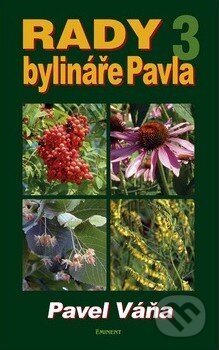 Kniha: Rady bylináře Pavla 3 (Pavel Váňa). Eminent, 2008 Kniha: Rady bylináře Pavla 3 (Pavel Váňa). Eminent, 2008