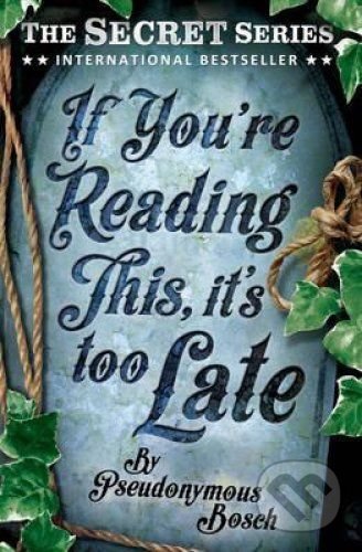Kniha: If You're Reading This, it's Too Late (Pseudonymous Bosch). Usborne, 2014 Kniha: If You're Reading This, it's Too Late (Pseudonymous Bosch). Usborne, 2014