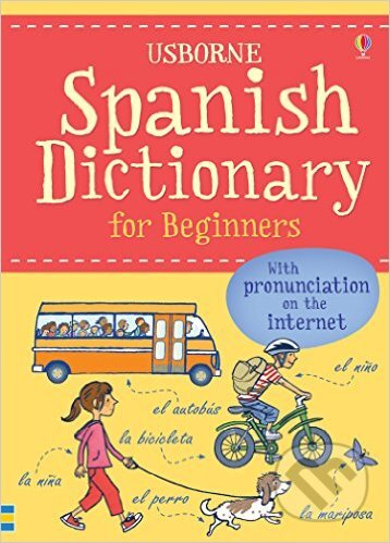 Kniha: Spanish Dictionary for Beginners (Usborne). Usborne, 2015 Kniha: Spanish Dictionary for Beginners (Usborne). Usborne, 2015