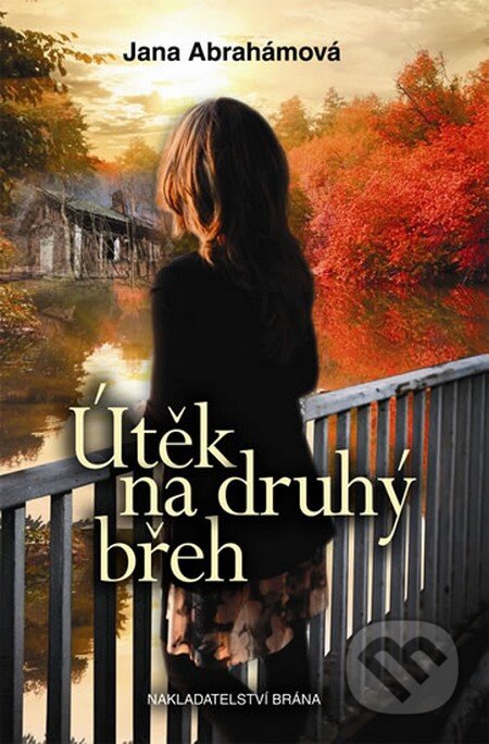 Kniha: Útěk na druhý břeh (Jana Abrahámová). Brána, 2015 Kniha: Útěk na druhý břeh (Jana Abrahámová). Brána, 2015