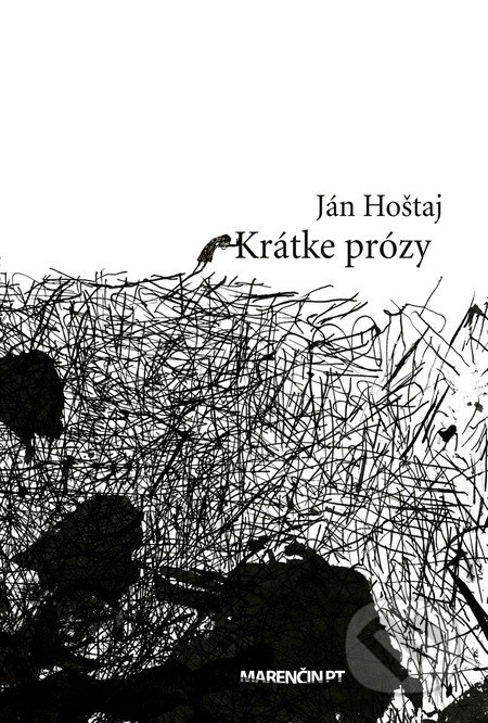 Kniha: Krátke prózy (Ján Hoštaj). Marenčin PT, 2017 Kniha: Krátke prózy (Ján Hoštaj). Marenčin PT, 2017