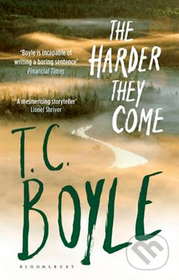 The Harder They Come - T.C. Boyle, Bloomsbury, 2016