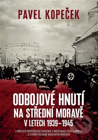 Kniha: Odbojové hnutí na střední Moravě v letech 1939 - 1945 (Pavel Kopeček). Epocha, 2023 Kniha: Odbojové hnutí na střední Moravě v letech 1939 - 1945 (Pavel Kopeček). Epocha, 2023