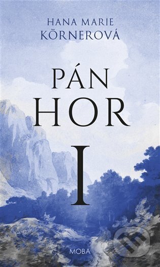 Kniha: Pán hor I. (Hana Marie Körnerová). Moba, 2024 Kniha: Pán hor I. (Hana Marie Körnerová). Moba, 2024