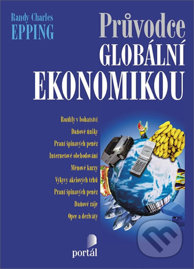 Kniha: Průvodce globální ekonomikou (Randy Charles Epping). Portál, 2004 Kniha: Průvodce globální ekonomikou (Randy Charles Epping). Portál, 2004
