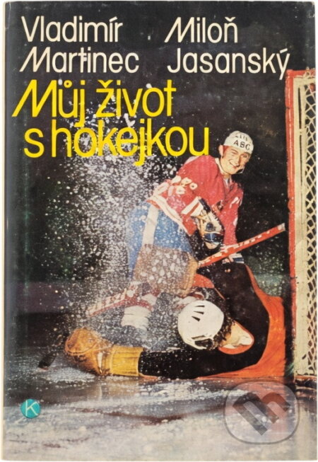 Kniha: Můj život s hokejkou (Miloň Jasanský a Vladimír Martinec). Kruh, 1983 Kniha: Můj život s hokejkou (Miloň Jasanský a Vladimír Martinec). Kruh, 1983