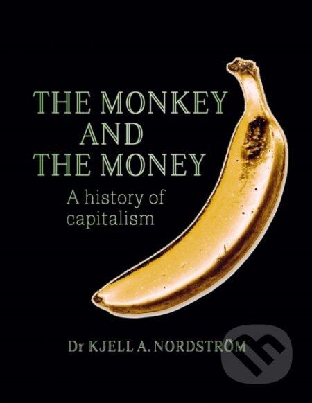 Kniha: The Monkey and the Money (Kjell A. Nordstroem). Stolpe Publishing, 2023 Kniha: The Monkey and the Money (Kjell A. Nordstroem). Stolpe Publishing, 2023