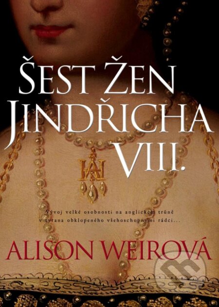 Kniha: Šest žen Jindřicha VIII. (Alison Weir). BB/art, 2023 Kniha: Šest žen Jindřicha VIII. (Alison Weir). BB/art, 2023