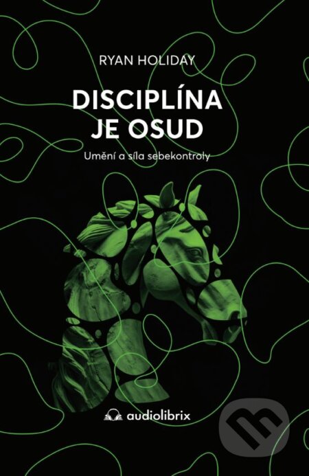 E-kniha: Disciplína je osud (Ryan Holiday). Audiolibrix, 2023 E-kniha: Disciplína je osud (Ryan Holiday). Audiolibrix, 2023