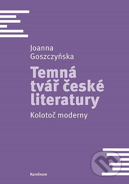 Temná tvář české literatury - Joanna Goszczyńska, Karolinum, 2023