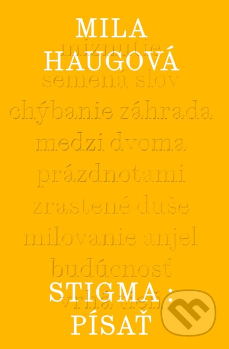 Kniha: Stigma: Písať (Mila Haugová). Slovenské literárne centrum, 2023 Kniha: Stigma: Písať (Mila Haugová). Slovenské literárne centrum, 2023