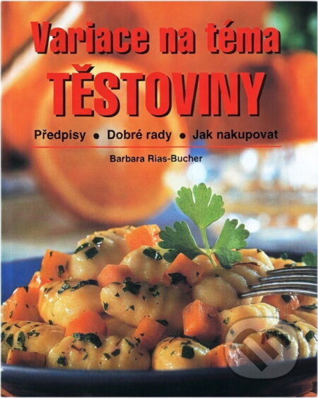 Kniha: Variace na téma těstoviny : předpisy, dobré rady, jak nakupovat (Barbara Rias-Bucher). Ikar, 2002 Kniha: Variace na téma těstoviny : předpisy, dobré rady, jak nakupovat (Barbara Rias-Bucher). Ikar, 2002