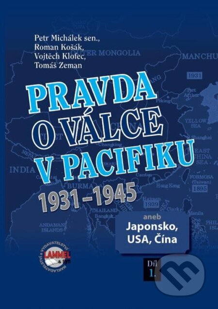 Kniha: Pravda o válce v Pacifiku 1931-1945 aneb Japonsko, USA, Čína 1. díl (Petr Michálek). Lammel a syn, 2023 Kniha: Pravda o válce v Pacifiku 1931-1945 aneb Japonsko, USA, Čína 1. díl (Petr Michálek). Lammel a syn, 2023