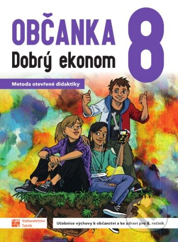 Kniha: Občanka 8 Dobrý ekonom - učebnice (Taktik). Taktik, 2023 Kniha: Občanka 8 Dobrý ekonom - učebnice (Taktik). Taktik, 2023