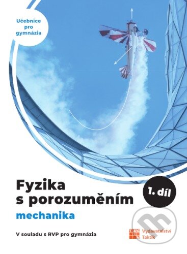 Kniha: Fyzika s porozuměním - UČ pro gym 1. díl (Taktik). Taktik, 2023 Kniha: Fyzika s porozuměním - UČ pro gym 1. díl (Taktik). Taktik, 2023