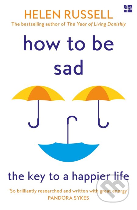 Kniha: How to be Sad (Helen Russell). Fourth Estate, 2022 Kniha: How to be Sad (Helen Russell). Fourth Estate, 2022