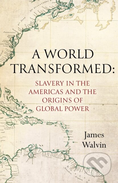 Kniha: World Transformed (James Walvin). Robinson, 2022 Kniha: World Transformed (James Walvin). Robinson, 2022