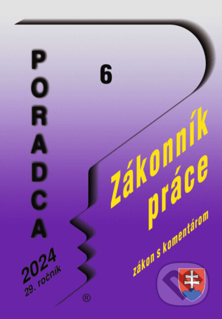 Kniha: Poradca č. 6/2024 – Zákonník práce s komentárom (Poradca s.r.o.). Poradca s.r.o., 2024 Kniha: Poradca č. 6/2024 – Zákonník práce s komentárom (Poradca s.r.o.). Poradca s.r.o., 2024