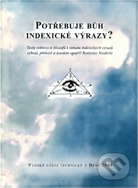 Kniha: Potřebuje Bůh indexické výrazy? (). , 2004 Kniha: Potřebuje Bůh indexické výrazy? (). , 2004