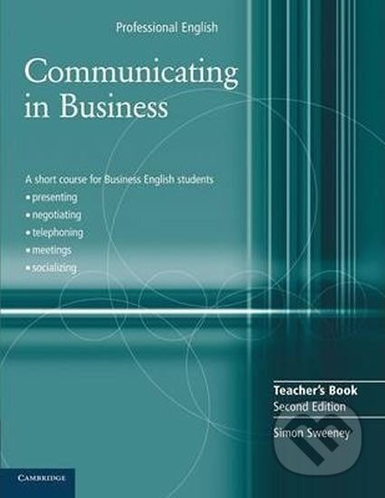 Kniha: Communicating in Business Teacher´s Book (Simon Sweeney). Cambridge University Press Kniha: Communicating in Business Teacher´s Book (Simon Sweeney). Cambridge University Press