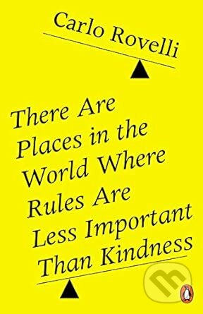 Kniha: There Are Places in the World Where Rules Are Less Important Than Kindness (Carlo Rovelli). Penguin Books, 2025 Kniha: There Are Places in the World Where Rules Are Less Important Than Kindness (Carlo Rovelli). Penguin Books, 2025