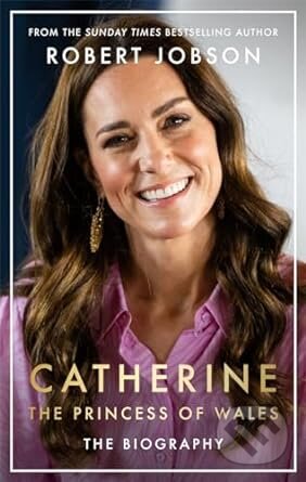 Kniha: Catherine, the Princess of Wales (Robert Jobson). John Blake, 2024 Kniha: Catherine, the Princess of Wales (Robert Jobson). John Blake, 2024