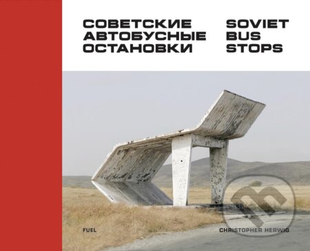 Kniha: Soviet Bus Stops (Christopher Herwig). Fuel, 2015 Kniha: Soviet Bus Stops (Christopher Herwig). Fuel, 2015