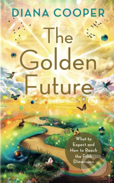 Kniha: The Golden Future (Diana Cooper). Hay House, 2023 Kniha: The Golden Future (Diana Cooper). Hay House, 2023