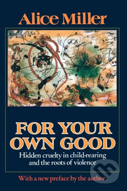 Kniha: For Your Own Good (Alice Miller). Farrar Straus Girou, 2002 Kniha: For Your Own Good (Alice Miller). Farrar Straus Girou, 2002