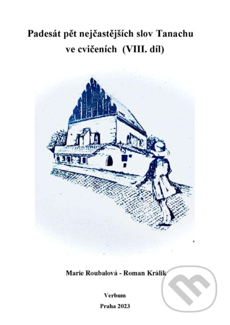 Kniha: Padesát pět nejčastějších slov Tanachu ve cvičeních VIII. díl (Marie Roubalová a Roman Králik). Verbum, 2023 Kniha: Padesát pět nejčastějších slov Tanachu ve cvičeních VIII. díl (Marie Roubalová a Roman Králik). Verbum, 2023