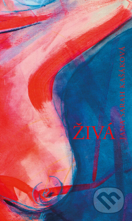 Kniha: Živá (Jana Sarah Kašáková). Jana Kašáková, 2023 Kniha: Živá (Jana Sarah Kašáková). Jana Kašáková, 2023