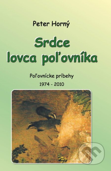 Kniha: Srdce lovca poľovníka (Peter Horný). Peter Horný, 2024 Kniha: Srdce lovca poľovníka (Peter Horný). Peter Horný, 2024