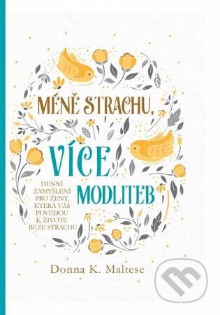 Kniha: Méně strachu, více modliteb (Donna K. Maltese). Christian Project Support, 2023 Kniha: Méně strachu, více modliteb (Donna K. Maltese). Christian Project Support, 2023