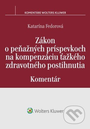 Kniha: Zákon o peňažných príspevkoch na kompenzáciu ťažkého zdravotného postihnutia (Katarína Fedorová). Wolters Kluwer, 2023 Kniha: Zákon o peňažných príspevkoch na kompenzáciu ťažkého zdravotného postihnutia (Katarína Fedorová). Wolters Kluwer, 2023