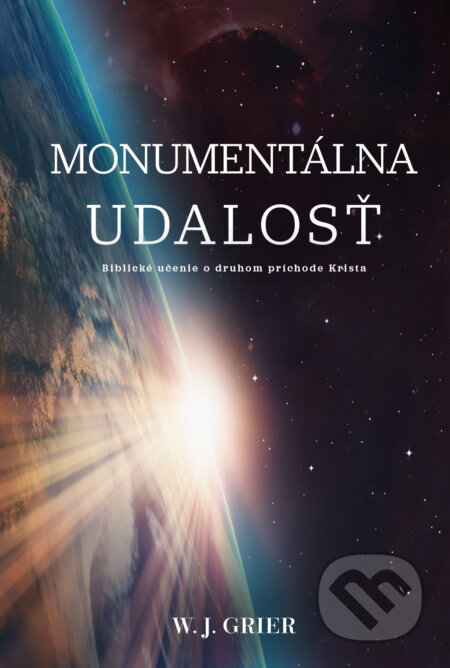 Kniha: Monumentálna udalosť (W. J. Grier). Občianske združenie Dobrá správa, 2023 Kniha: Monumentálna udalosť (W. J. Grier). Občianske združenie Dobrá správa, 2023