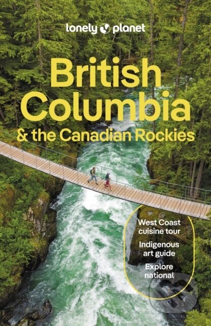 Kniha: British Columbia & the Canadian Rockies (Lonely Planet). Lonely Planet, 2024 Kniha: British Columbia & the Canadian Rockies (Lonely Planet). Lonely Planet, 2024