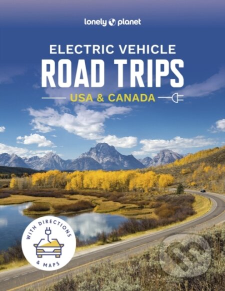 Kniha: Electric Vehicle Road Trips USA & Canada (Lonely Planet). Lonely Planet, 2024 Kniha: Electric Vehicle Road Trips USA & Canada (Lonely Planet). Lonely Planet, 2024