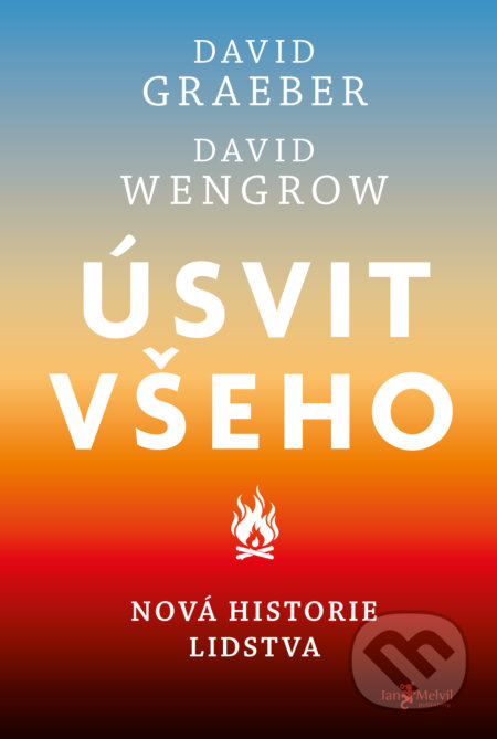Kniha: Úsvit všeho (David Rolfe Graeber a David Wengrow). Jan Melvil publishing, 2024 Kniha: Úsvit všeho (David Rolfe Graeber a David Wengrow). Jan Melvil publishing, 2024