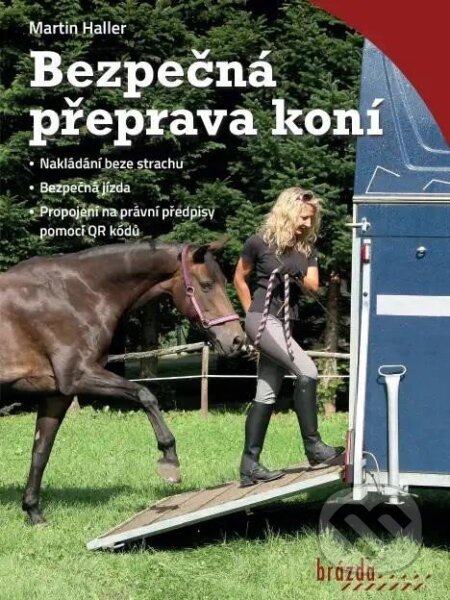 Kniha: Bezpečná přeprava koní (Martin Haller). Brázda, 2023 Kniha: Bezpečná přeprava koní (Martin Haller). Brázda, 2023