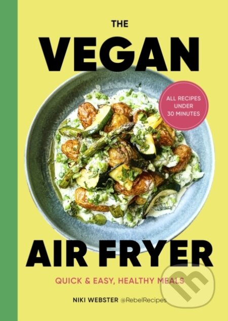 Kniha: The Vegan Air Fryer (Niki Webster). Pop Press, 2024 Kniha: The Vegan Air Fryer (Niki Webster). Pop Press, 2024