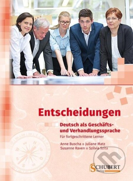 Kniha: Entscheidungen: Deutsch als Geschäfts- und Verhandlungssprache (Anne Buscha). Schubert Kniha: Entscheidungen: Deutsch als Geschäfts- und Verhandlungssprache (Anne Buscha). Schubert