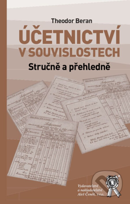 Kniha: Účetnictví v souvislostech. Stručně a přehledně (Theodor Beran). Aleš Čeněk, 2024 Kniha: Účetnictví v souvislostech. Stručně a přehledně (Theodor Beran). Aleš Čeněk, 2024