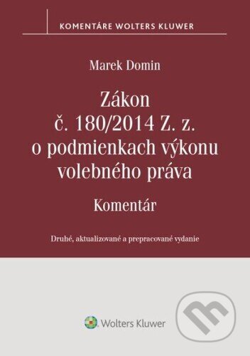 Kniha: Zákon č. 180/2014 Z. z. o podmienkach výkonu volebného práva (Marek Domin). Wolters Kluwer, 2023 Kniha: Zákon č. 180/2014 Z. z. o podmienkach výkonu volebného práva (Marek Domin). Wolters Kluwer, 2023